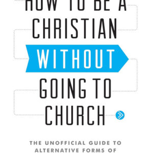 How to Be a Christian without Going to Church