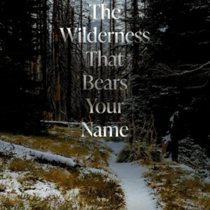 Wilderness That Bears Your Name